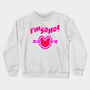 i m so hot Crewneck Sweatshirt